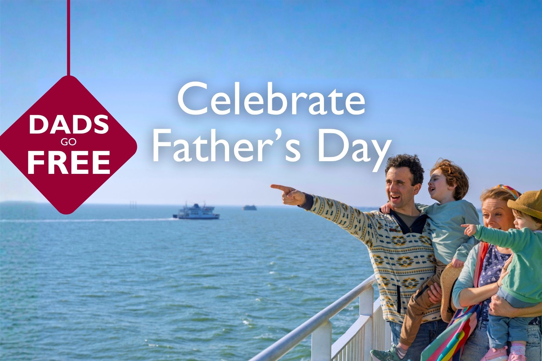 Family enjoying the view from the deck of a Wightlink ferry, with a father and child pointing out across the Solent. A "Dads Go Free" offer and the message "Celebrate Father’s Day" are displayed over the image.